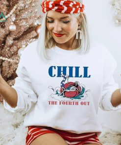4th Of July Chill The Fourth Out Shirt