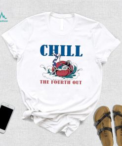 4th Of July Chill The Fourth Out Shirt