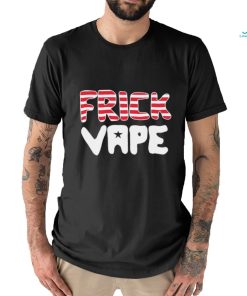 4th of july frick vape shirt