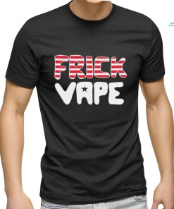 4th of july frick vape shirt