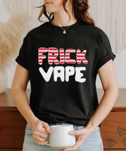 4th of july frick vape shirt