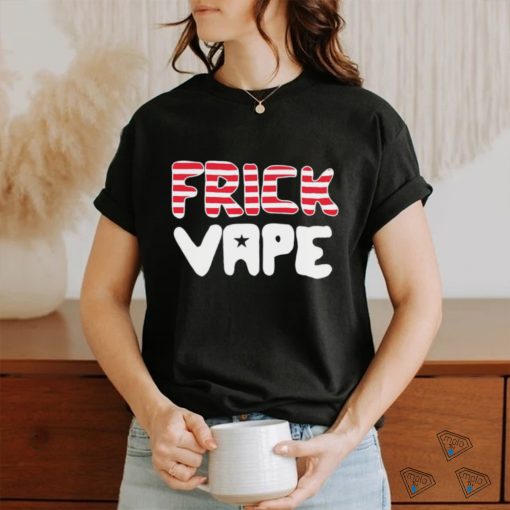 4th of july frick vape shirt