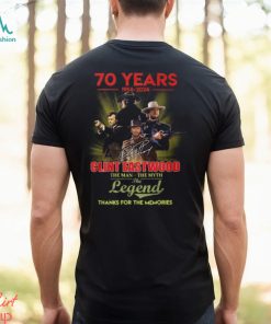 70 Years 1954 – 2024 Clint Eastwood The Man The Myth The Legend Thanks For The Memories T Shirt