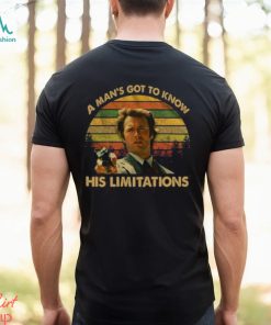 A Man’s Got To Know His Limitations Clint Eastwood T Shirt