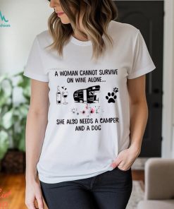 A Woman Cannot Survive On Wine Alone She Also Needs A Camper And A Dog Classic T Shirt