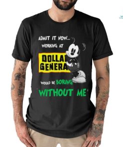 Admit It Now… Working At Dollan Genera Would Be shirt