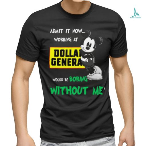 Admit It Now… Working At Dollan Genera Would Be shirt