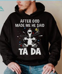 After God Made Me He Said Tada Snoopy T Shirt