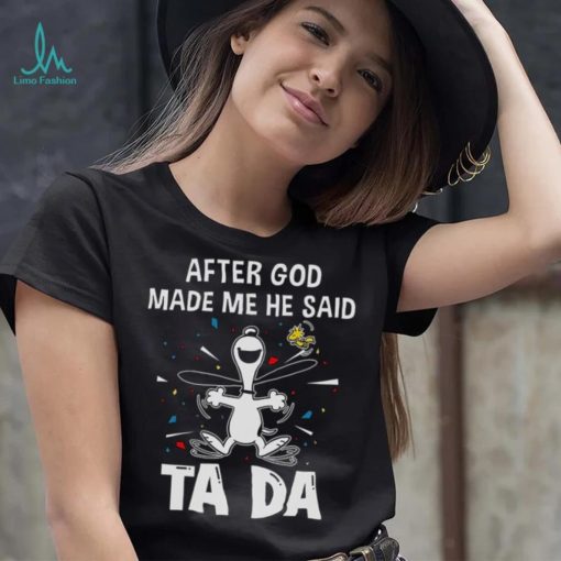 After God Made Me He Said Tada Snoopy T Shirt