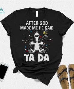After God Made Me He Said Tada Snoopy T Shirt