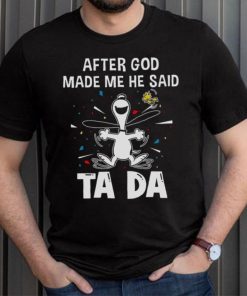After God Made Me He Said Tada Snoopy T Shirt