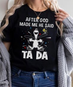 After God Made Me He Said Tada Snoopy T Shirt