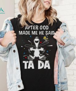 After God Made Me He Said Tada Snoopy T Shirt
