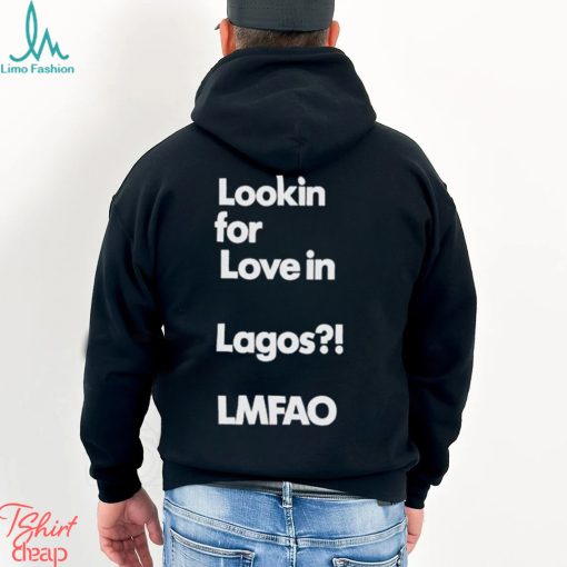 Alhaji Beardless Smallie Looking For Love In Lagos Lmfao Shirt