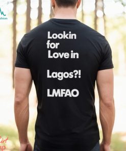 Alhaji Beardless Smallie Looking For Love In Lagos Lmfao Shirt