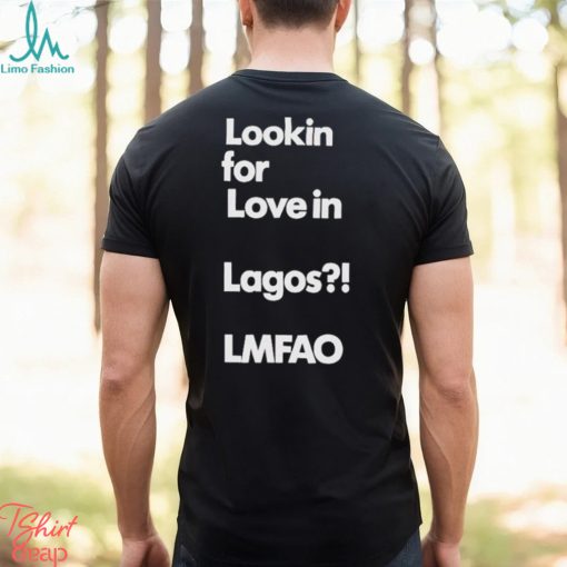 Alhaji Beardless Smallie Looking For Love In Lagos Lmfao Shirt