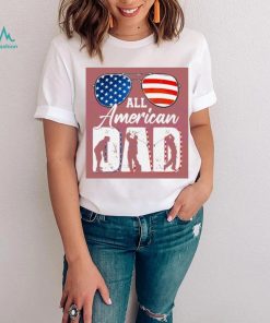All American Dad 4th Of July shirt,hoodie, tanktop, sweater, longsleeve tee