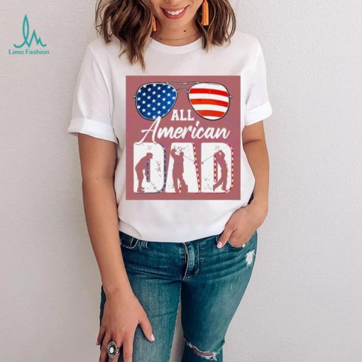 All American Dad 4th Of July shirt,hoodie, tanktop, sweater, longsleeve tee