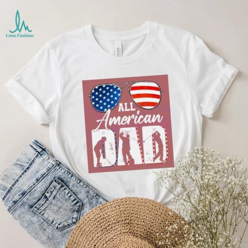 All American Dad 4th Of July shirt,hoodie, tanktop, sweater, longsleeve tee