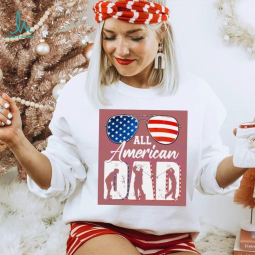 All American Dad 4th Of July shirt,hoodie, tanktop, sweater, longsleeve tee
