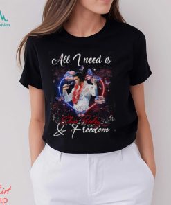 All I Need Is Elvis Presley & Freedom T Shirt