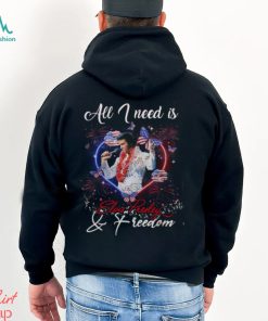 All I Need Is Elvis Presley & Freedom T Shirt