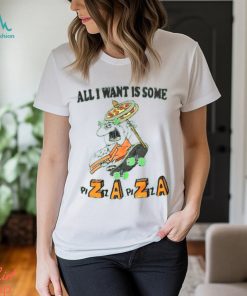All I Want Is Some Pizza Shirt