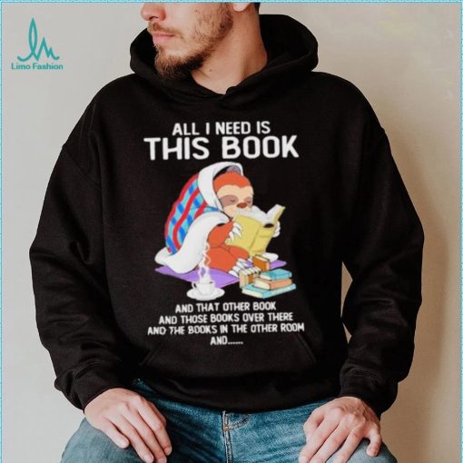 All i need this book that other book sloth shirt