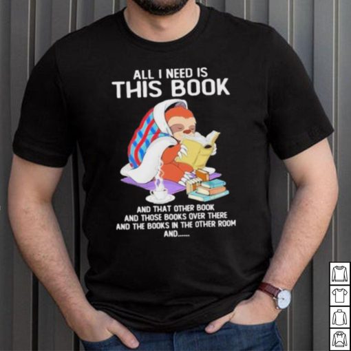 All i need this book that other book sloth shirt