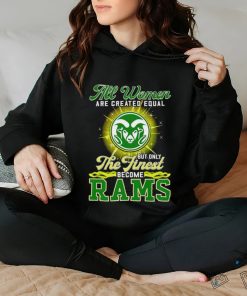 All women are created equal but only the finest become Colorado State Rams 2023 shirt