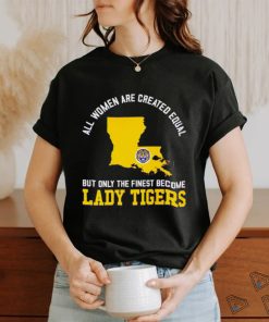 All women are created equal but only the finest become Lady Tiger State 2023 shirt