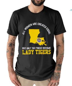 All women are created equal but only the finest become Lady Tiger State 2023 shirt