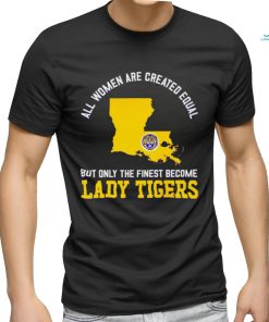 All women are created equal but only the finest become Lady Tiger State 2023 shirt