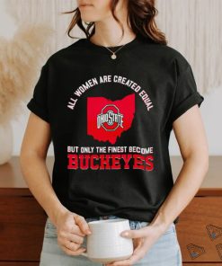 All women are created equal but only the finest become Ohio State Buckeyes 2023 shirt