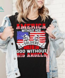 America Without Her Soldiers Would Be Like God Without His Angels Shirt