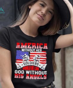 America Without Her Soldiers Would Be Like God Without His Angels Shirt