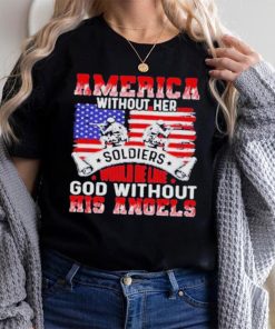 America Without Her Soldiers Would Be Like God Without His Angels Shirt