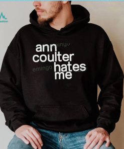 Ann Coulter Hates Me Hoodie shirt