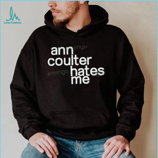 Ann Coulter Hates Me Hoodie shirt