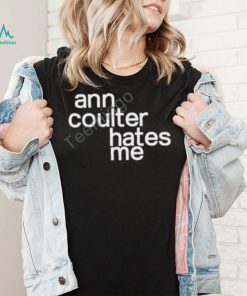 Anntensity Ann Coulter Hates Me Shirt