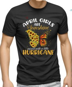 April Girls Are Sunshine Butterfly Mixed With A Little Hurricane T Shirt