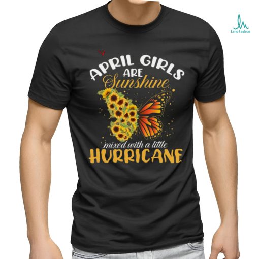 April Girls Are Sunshine Butterfly Mixed With A Little Hurricane T Shirt