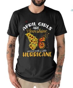 April Girls Are Sunshine Butterfly Mixed With A Little Hurricane T Shirt