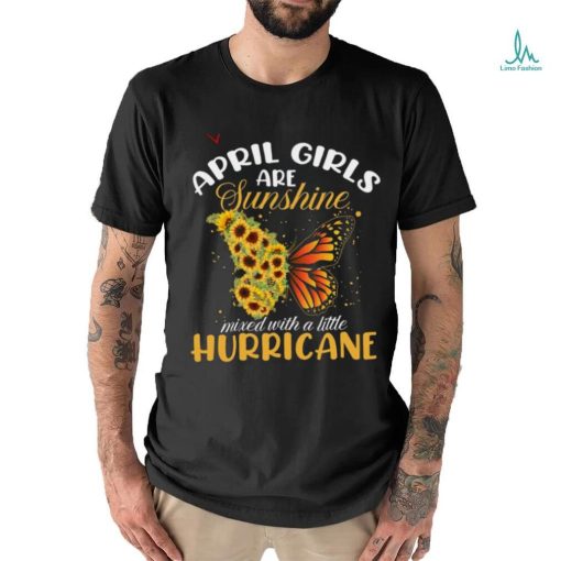 April Girls Are Sunshine Butterfly Mixed With A Little Hurricane T Shirt