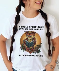Awesome owl I could spend days with no out contact just reading books shirt, hoodie, sweater, long sleeve and tank top Awesome owl I could spend days with no out contact just reading books shirt