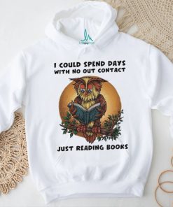 Awesome owl I could spend days with no out contact just reading books shirt, hoodie, sweater, long sleeve and tank top Awesome owl I could spend days with no out contact just reading books shirt