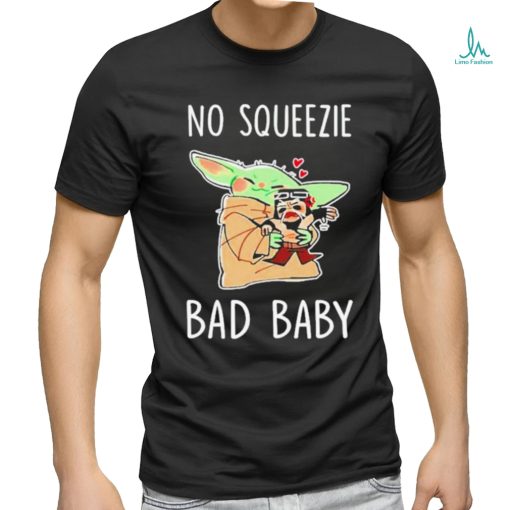 Baby Yoda No Squeezie Bad Baby Shirt