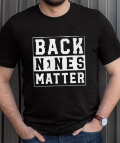 Back Nines Matter Funny Golf T Shirt