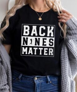 Back Nines Matter Funny Golf T Shirt