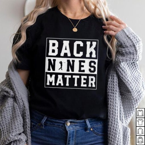 Back Nines Matter Funny Golf T Shirt